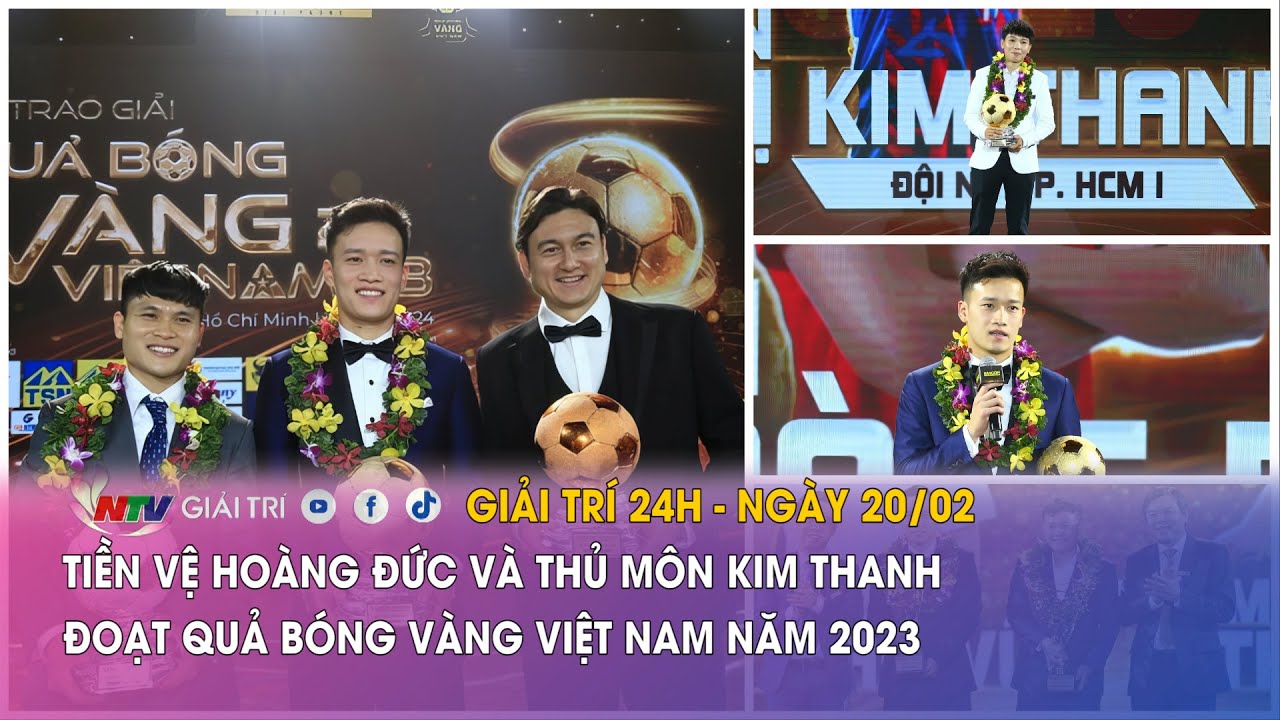 Tin nóng Giải trí 24h - 20/02: Tiền vệ Hoàng Đức và thủ môn Kim Thanh đoạt QBV Việt Nam năm 2023