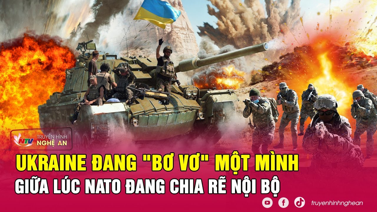 Tin nóng quốc tế: Ukraine đang "bơ vơ" một mình giữa lúc NATO đang chia rẽ nội bộ