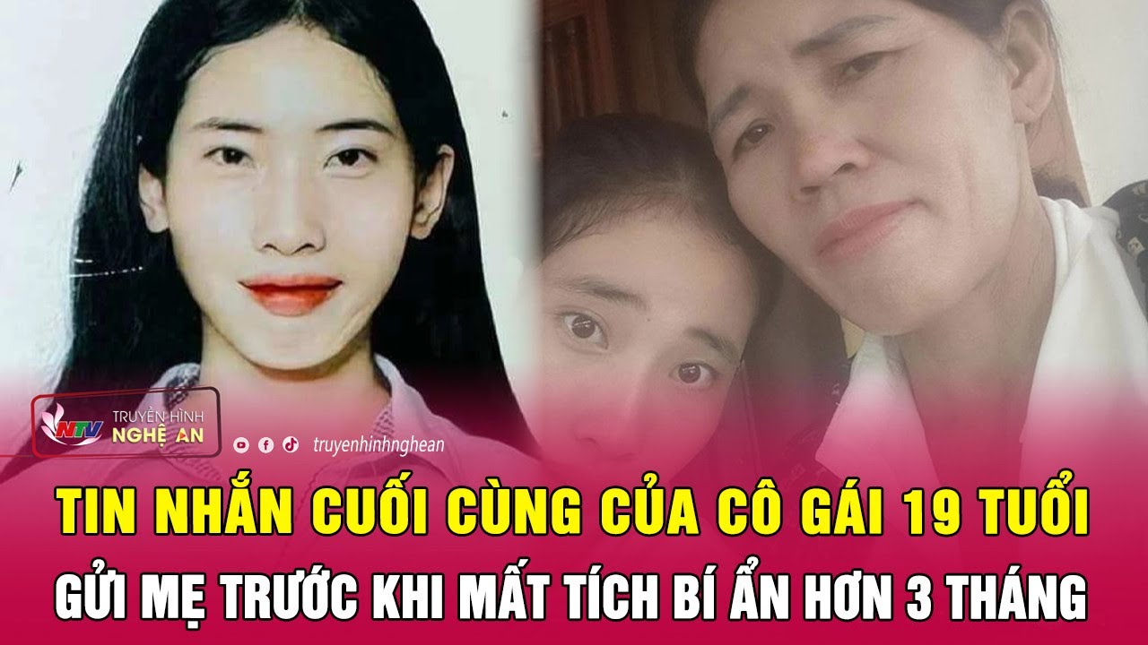 Tin nhắn cuối cùng của cô gái 19 tuổi gửi mẹ trước khi mất tích bí ẩn hơn 3 tháng | Nghệ An TV