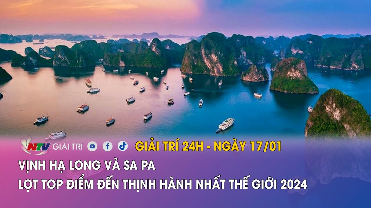 Tin nóng Giải trí 24h - 17/01: Vịnh Hạ Long và Sa Pa lọt top điểm đến thịnh hành nhất thế giới 2024