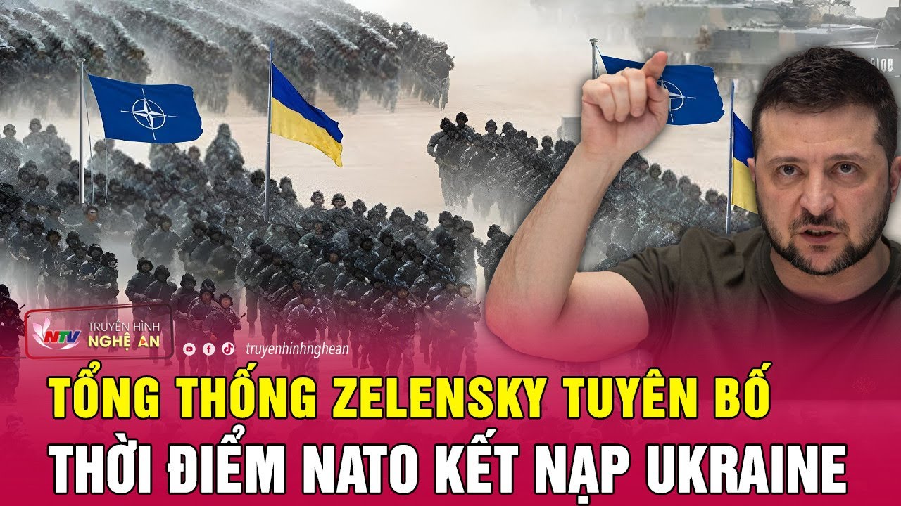 Tổng thống Zelensky tuyên bố thời điểm NATO kết nạp Ukraine | Nghệ An TV