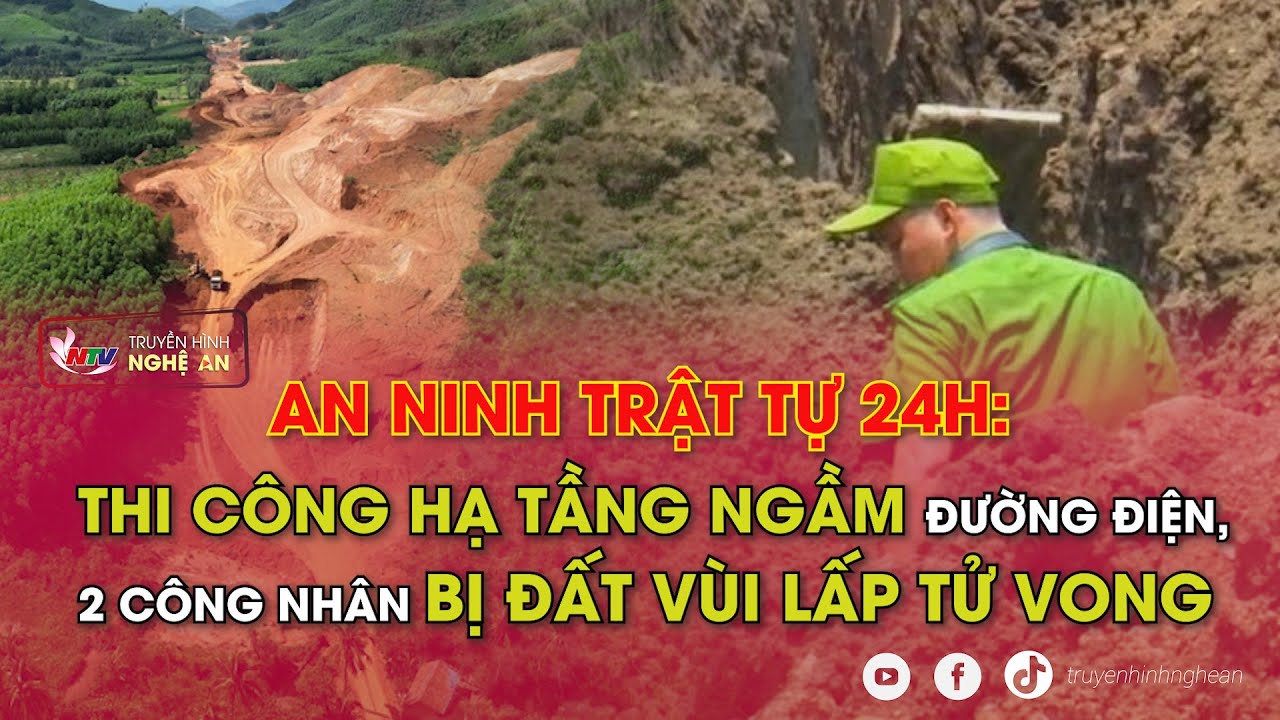 An ninh trật tự 24h - ngày 09/11: Thi công hạ tầng ngầm đường điện, 2 công nhân bị đất vùi lấp