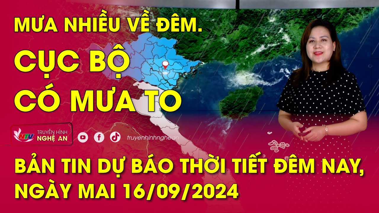 Bản tin Dự báo thời tiết đêm nay, ngày mai 16/9/2024: Mưa nhiều về đêm. Cục bộ có mưa to