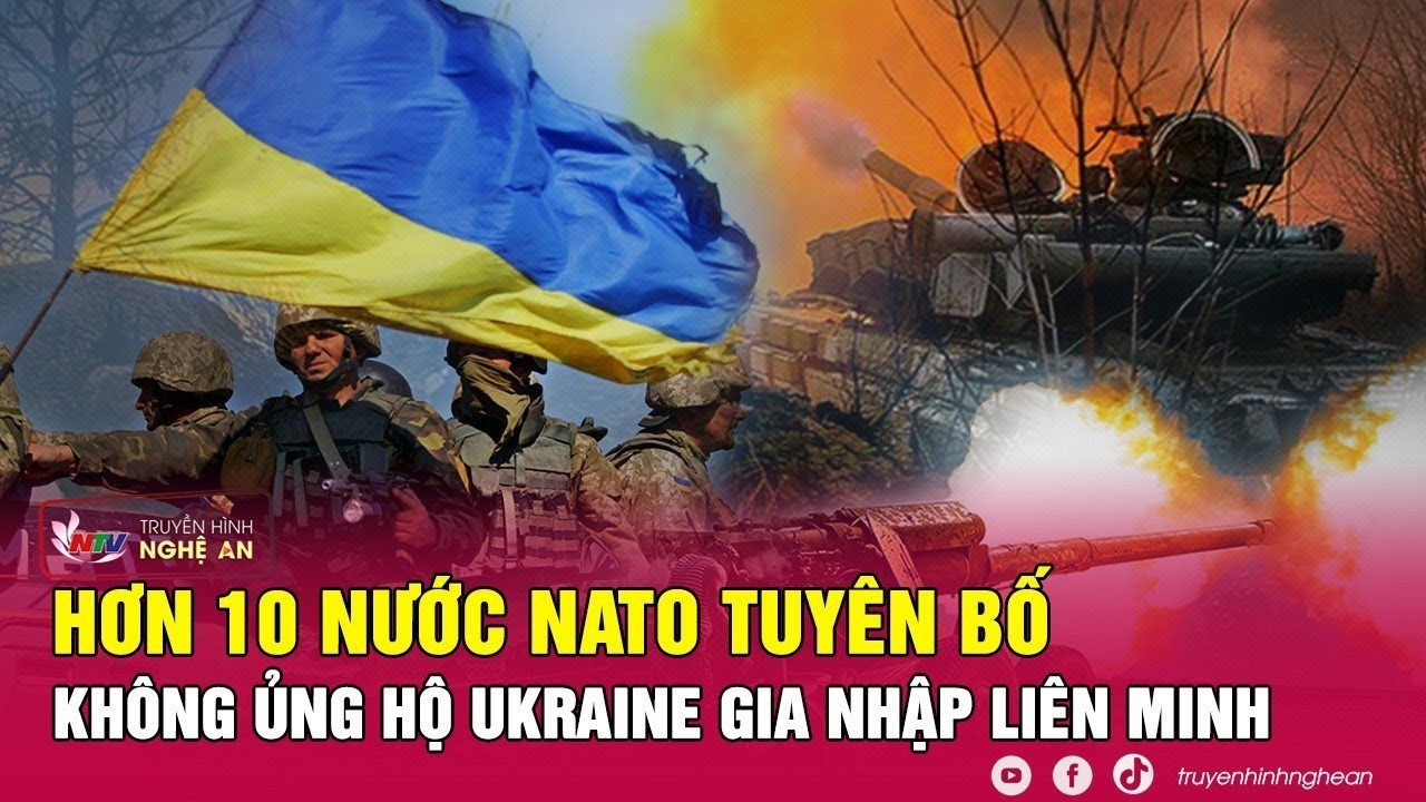 Hơn 10 nước NATO tuyên bố không ủng hộ Ukraine gia nhập liên minh