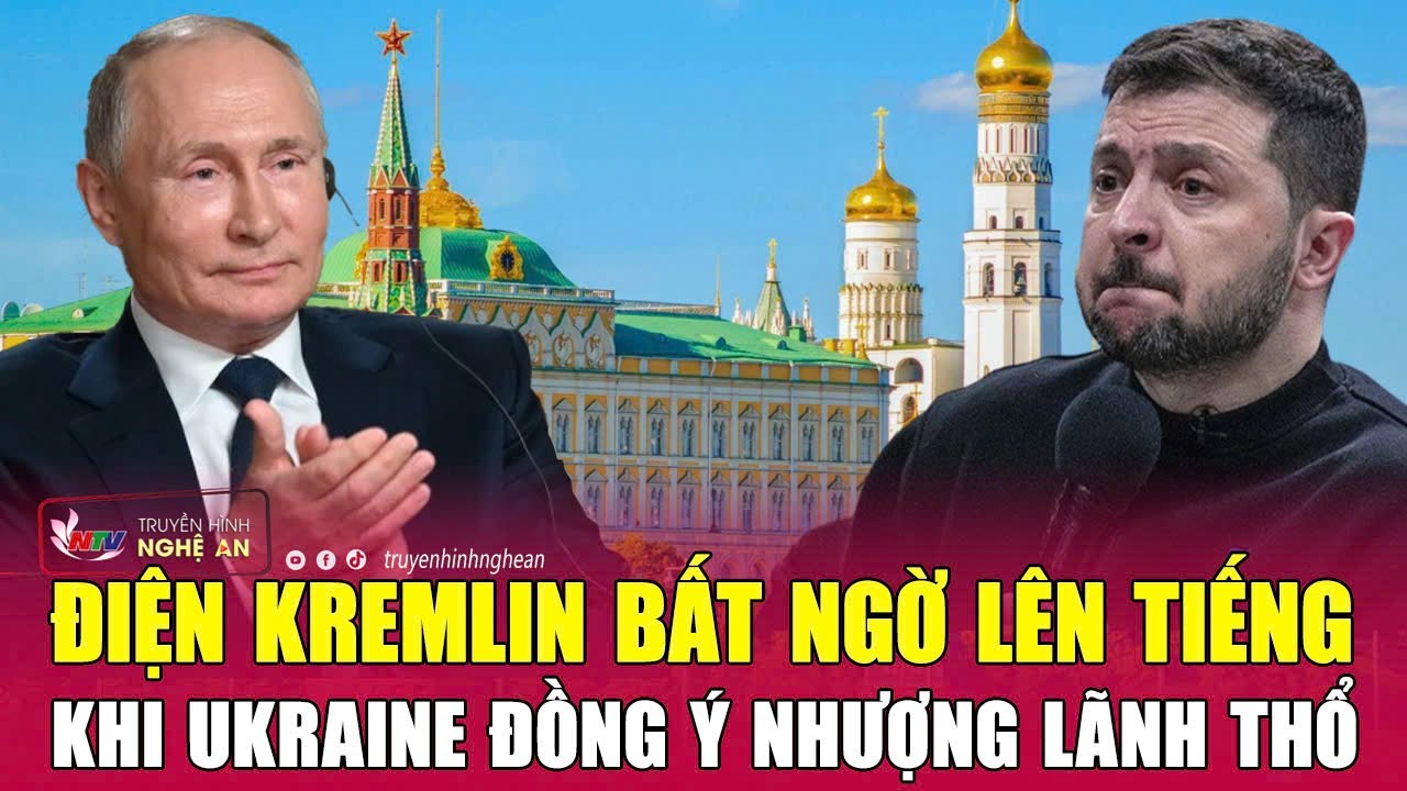 Điện Kremlin bất ngờ lên tiếng khi Ukraine đồng ý nhượng lãnh thổ