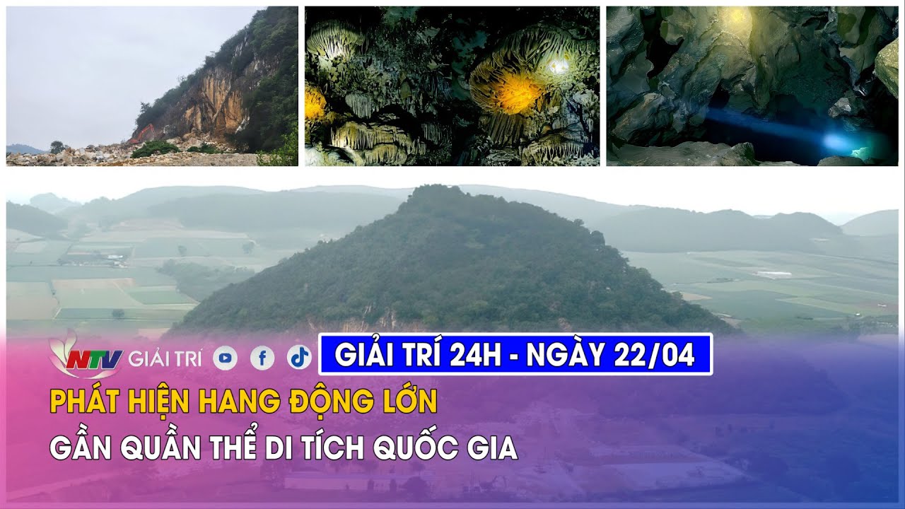 Tin nóng Giải trí 24h - 22/04: Phát hiện hang động lớn gần quần thể di tích quốc gia