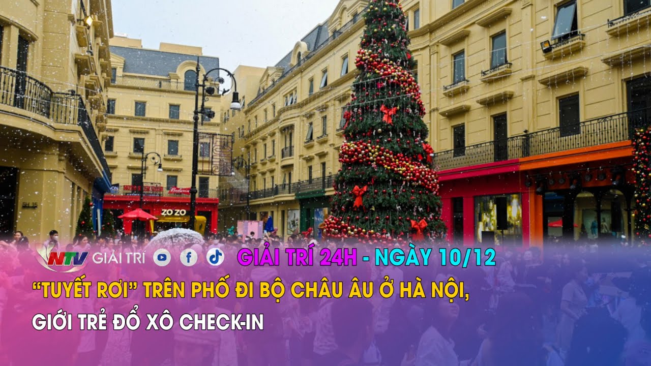 Tin nóng Giải trí 24h - 10/12: “Tuyết rơi” trên phố đi bộ châu Âu ở Hà Nội, giới trẻ đổ xô check-in