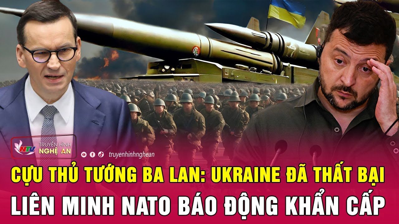 Cựu thủ tướng Ba Lan: Ukraine đã thất bại, liên minh NATO báo động khẩn cấp | Nghệ An TV