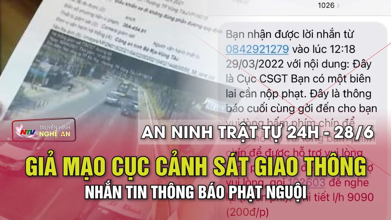 An ninh trật tự 24h - 28/6/2024: Giả mạo Cục Cảnh sát giao thông nhắn tin thông báo phạt nguội