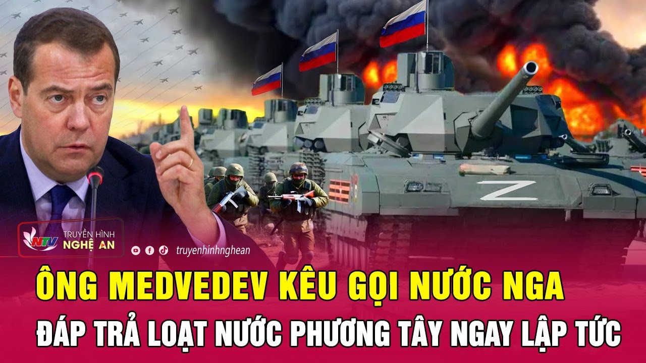 Ông Medvedev kêu gọi nước Nga đáp trả loạt nước phương Tây ngay lập tức