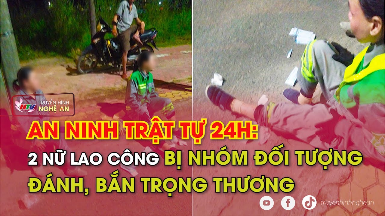 An ninh trật tự 24h - ngày 05/10: 2 nữ lao công bị nhóm đối tượng đánh, bắn trọng thương