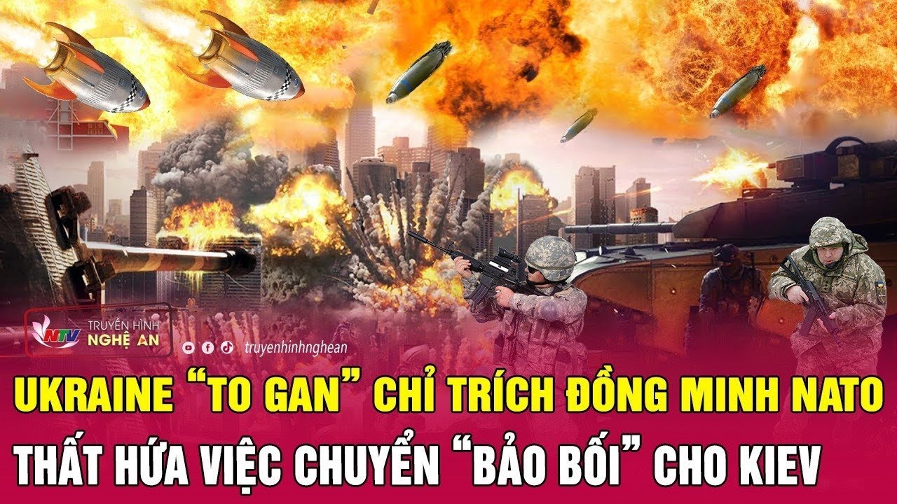 Ukraine “to gan” chỉ trích đồng minh NATO thất hứa việc chuyển “bảo bối” cho Kiev | Nghệ An TV