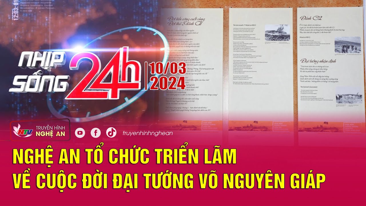 Nhịp sống 24h - 10/03/2024: Nghệ An tổ chức triển lãm về cuộc đời Đại tướng Võ Nguyên Giáp