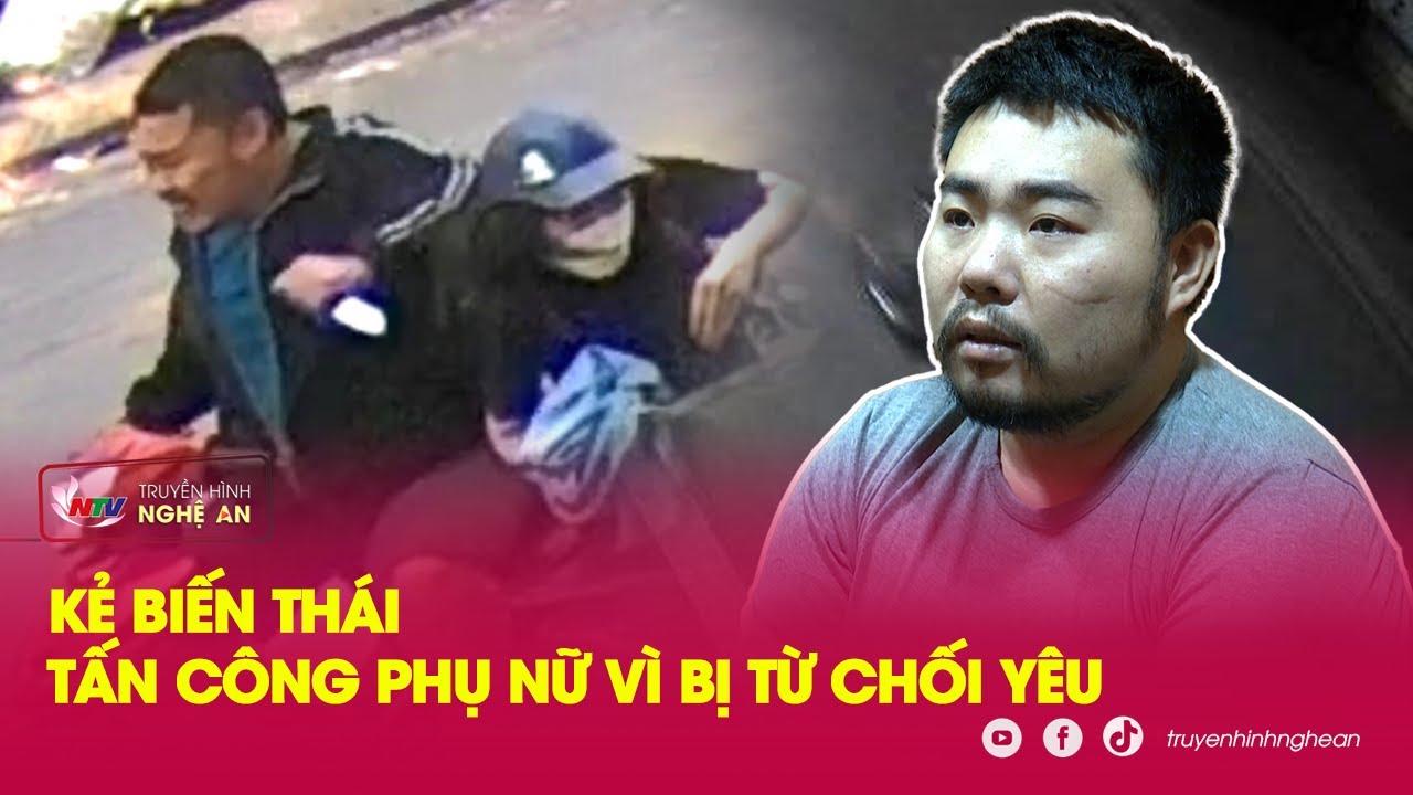 Bị từ chối yêu, gã trai 'làm bậy' với hàng loạt cô gái trên đường | Kể chuyện vụ án | Nghệ An TV