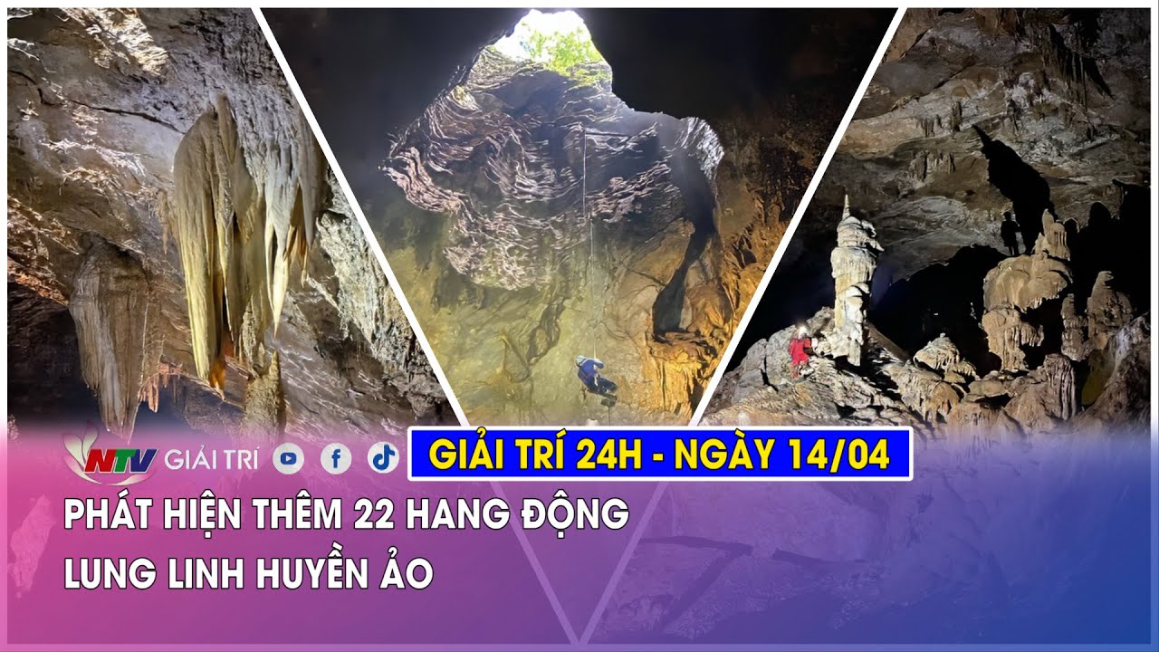 Tin nóng Giải trí 24h - 14/04: Phát hiện thêm 22 hang động lung linh huyền ảo