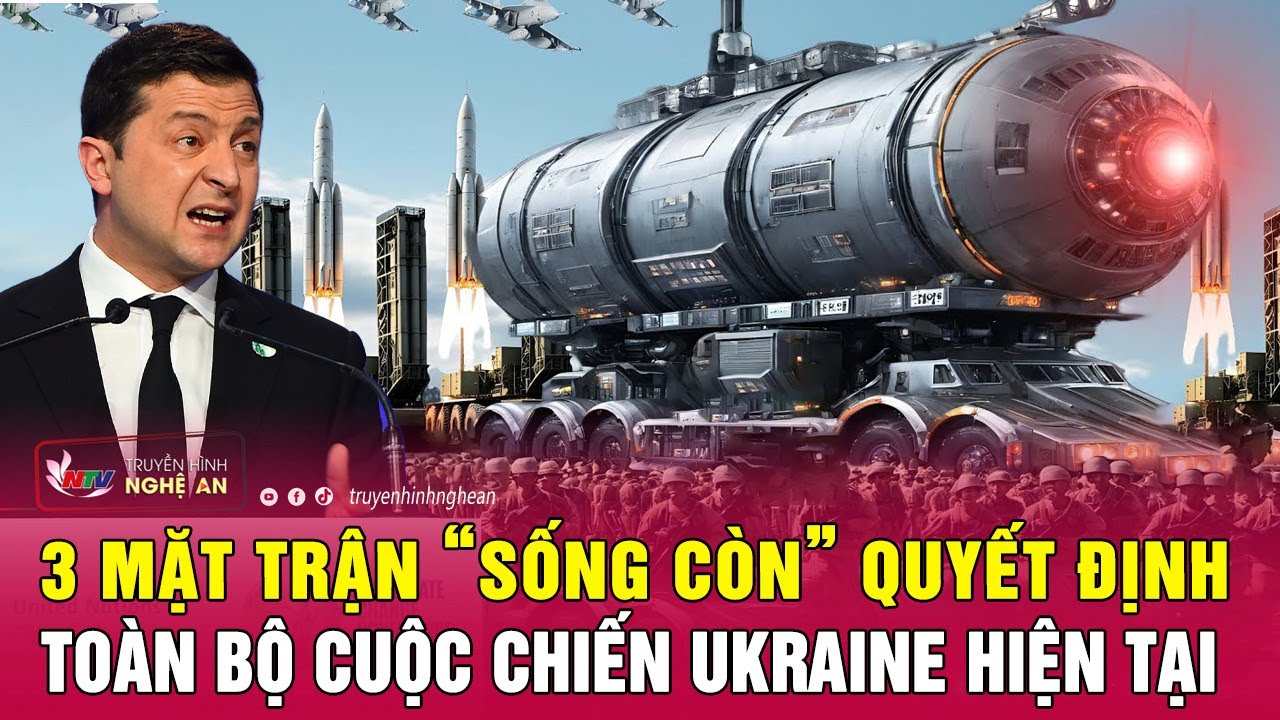 Nóng: 3 mặt trận “sống còn” quyết định toàn bộ cuộc chiến Ukraine hiện tại