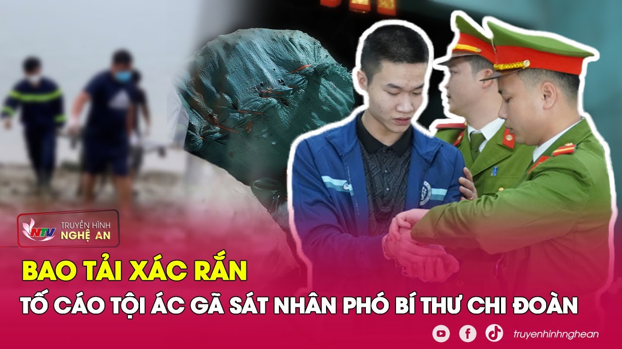 Bao Tải Xác Rắn Tố Cáo Tội Ác Gã Sát Nhân Phó Bí Thư Chi Đoàn | Kể Chuyện Vụ Án | Nghệ An TV