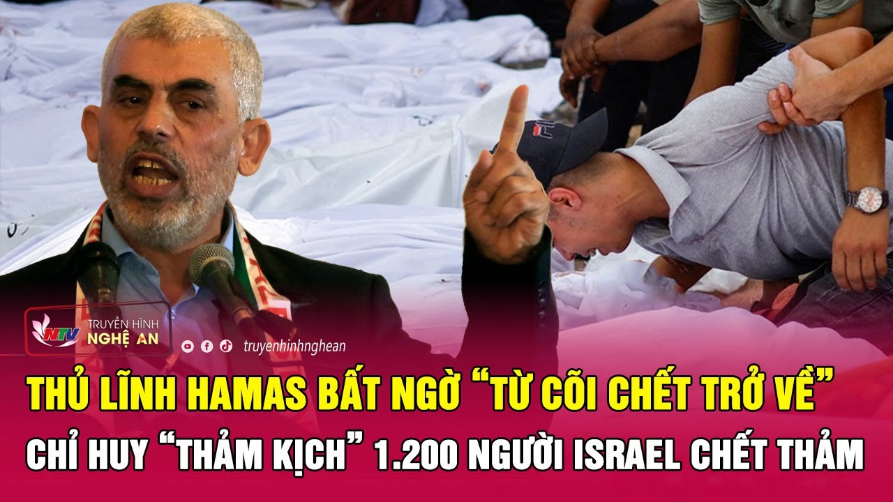 Thủ lĩnh Hamas bất ngờ “từ cõi chết trở về”, chỉ huy “thảm kịch” 1.200 người Israel chết thảm