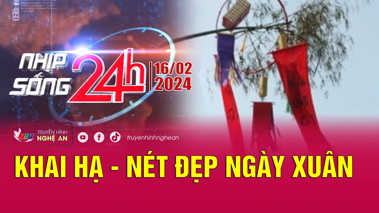 Bản tin Nhịp sống 24h - 16/02/2024