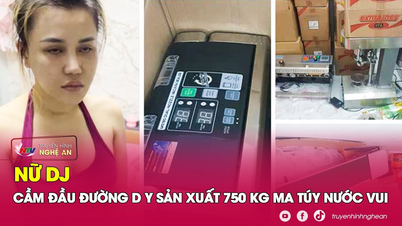 Toàn cảnh truy bắt nữ DJ cầm đầu đường dây pha chế 750kg ma túy ‘nước vui’ | KCVA | Nghệ An TV