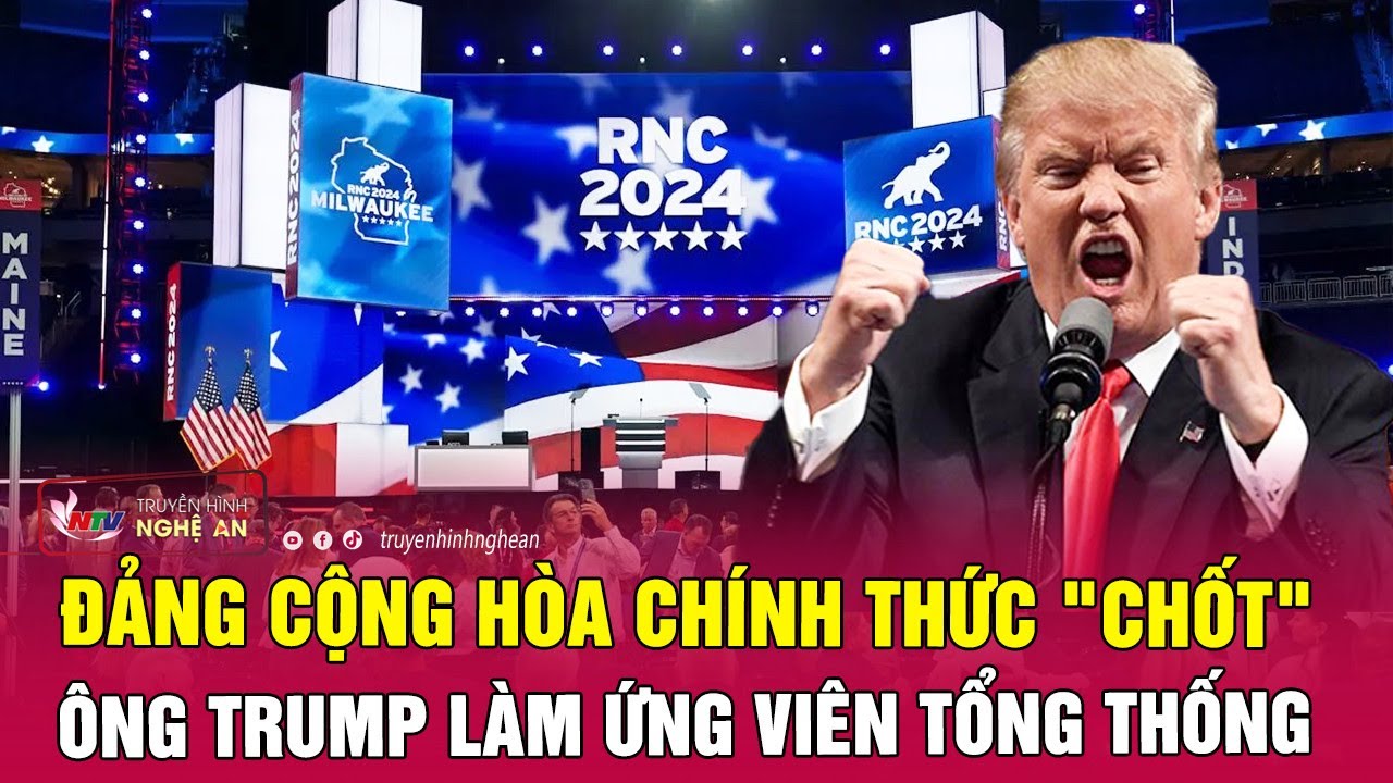 Đảng Cộng hòa chính thức "chốt" ông Trump làm ứng viên Tổng thống