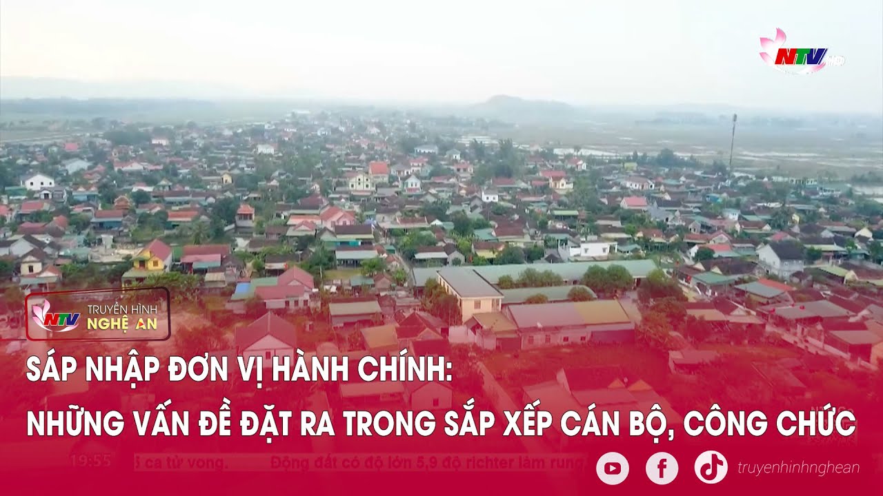 Sáp nhập đơn vị hành chính: Những vấn đề đặt ra trong sắp xếp cán bộ, công chức