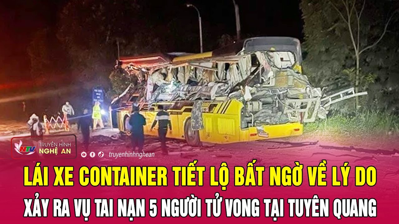 Lái xe container tiết lộ bất ngờ về lý do xảy ra vụ tai nạn 5 người tử vong tại Tuyên Quang