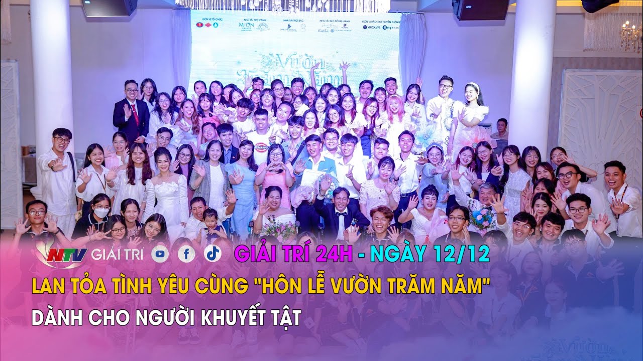 Tin nóng Giải trí 24h- 12/12: Lan tỏa tình yêu cùng "Hôn lễ Vườn trăm năm" dành cho người khuyết tật