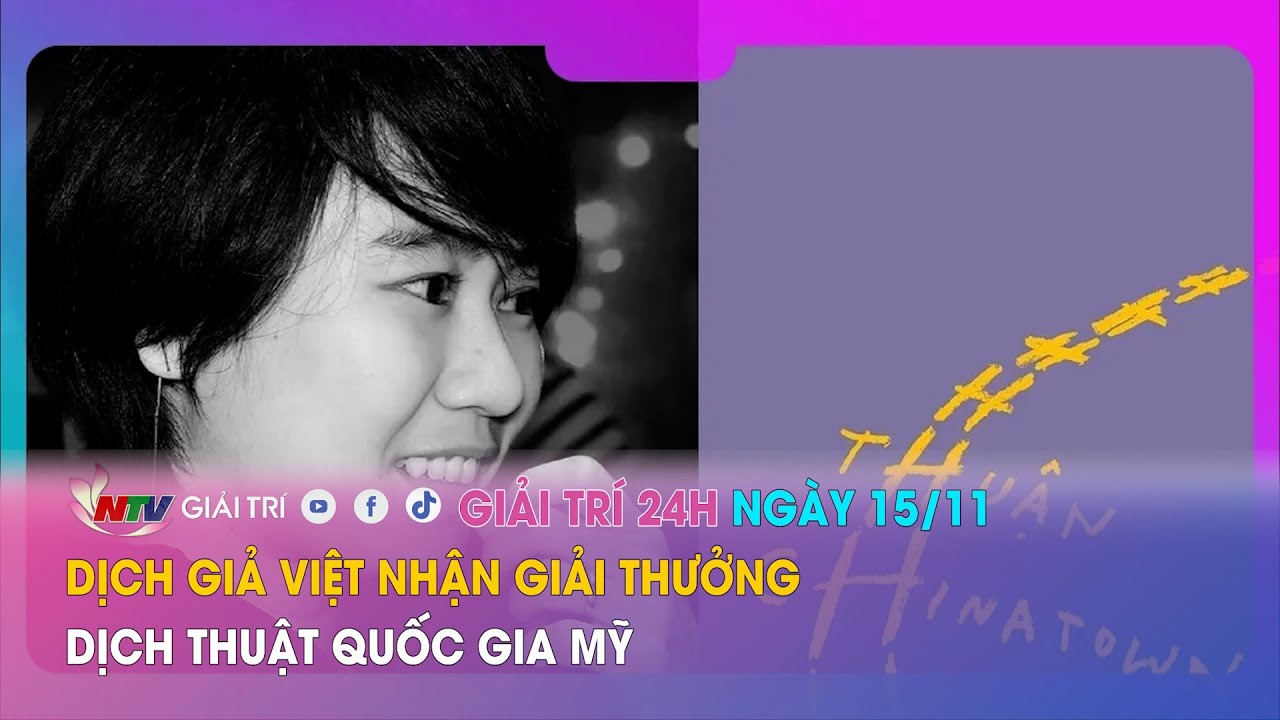 Tin nóng Giải trí 24h - 15/11: Dịch giả Việt nhận giải thưởng Dịch thuật Quốc gia Mỹ