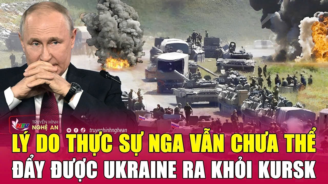 Lý do thực sự Nga vẫn chưa thể đẩy được Ukraine ra khỏi Kursk