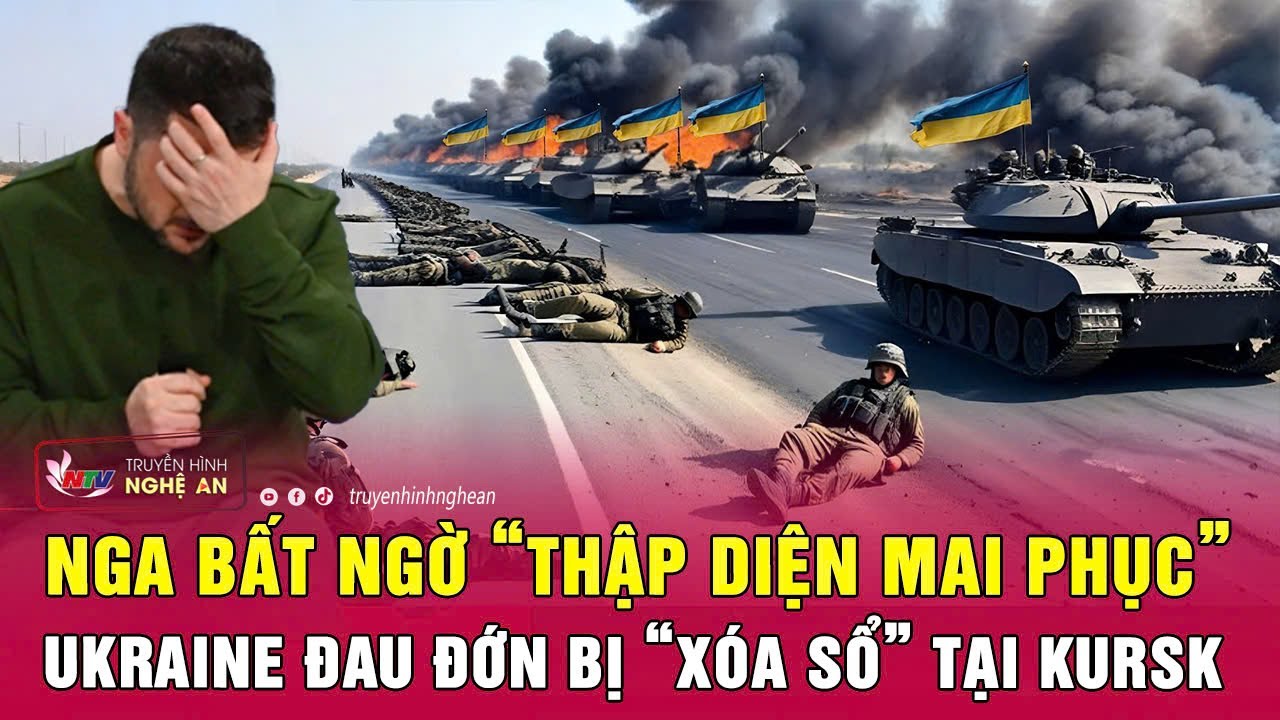 Nga bất ngờ “thập diện mai phục”, Ukraine đau đớn bị “xóa sổ” tại Kursk