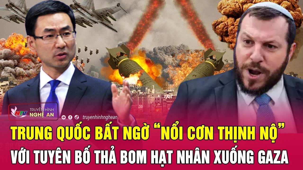 Thời sự quốc tế 16/11:Trung Quốc bất ngờ “nổi cơn thịnh nộ” với tuyên bố thả bom hạt nhân xuống Gaza