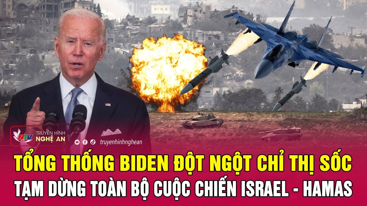 Tổng thống Biden đột ngột chỉ thị sốc tạm dừng toàn bộ cuộc chiến Israel - Hamas | Nghệ An TV