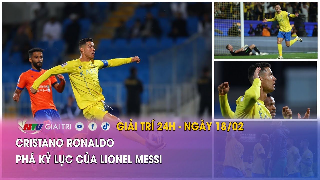 Tin nóng Giải trí 24h - 17/02: Cristano Ronaldo phá kỷ lục của Lionel Messi