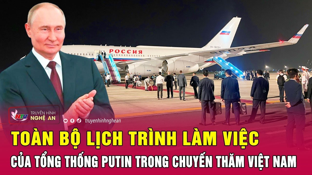 Toàn bộ lịch trình làm việc của Tổng thống Putin trong chuyến thăm Việt Nam