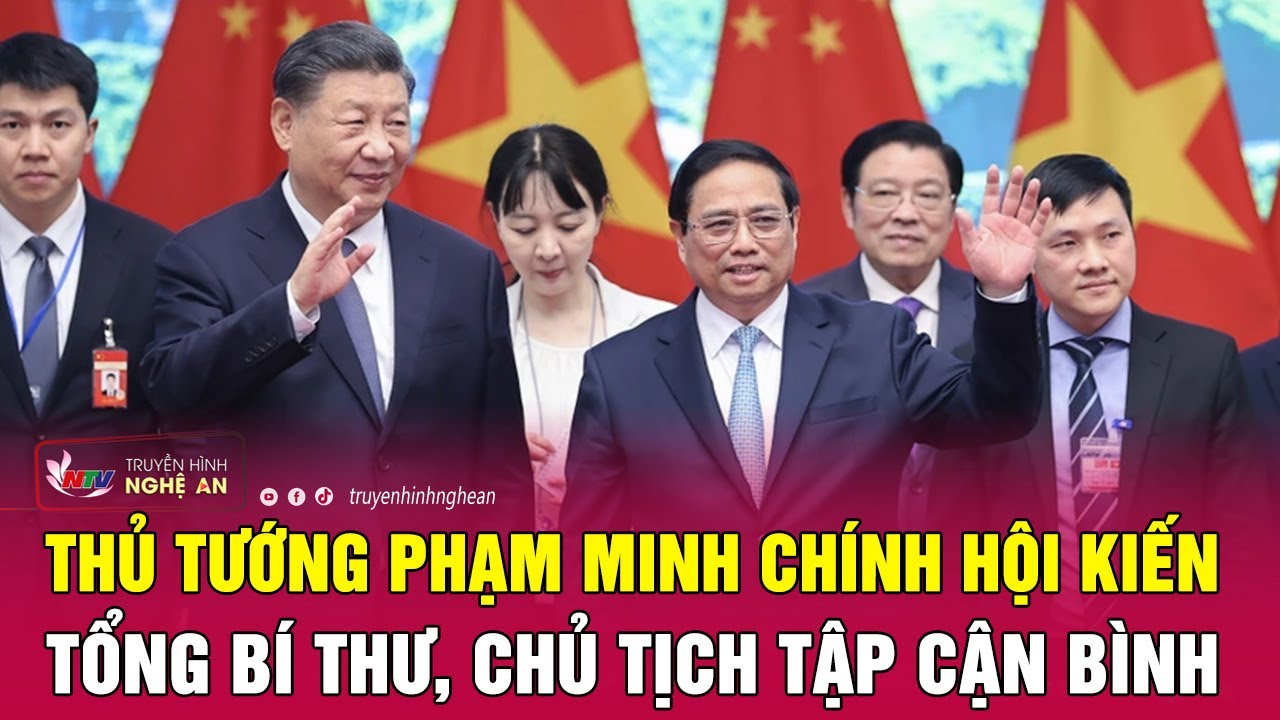 Thủ tướng Phạm Minh Chính hội kiến Tổng bí thư, Chủ tịch Tập Cận Bình | Nghệ An TV