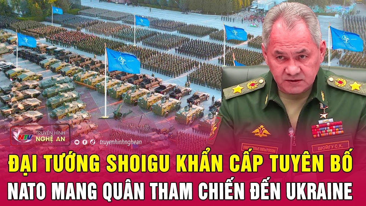 Điểm nóng quốc tế 20/12: Đại tướng Shoigu khẩn cấp tuyên bố NATO mang quân tham chiến đến Ukraine