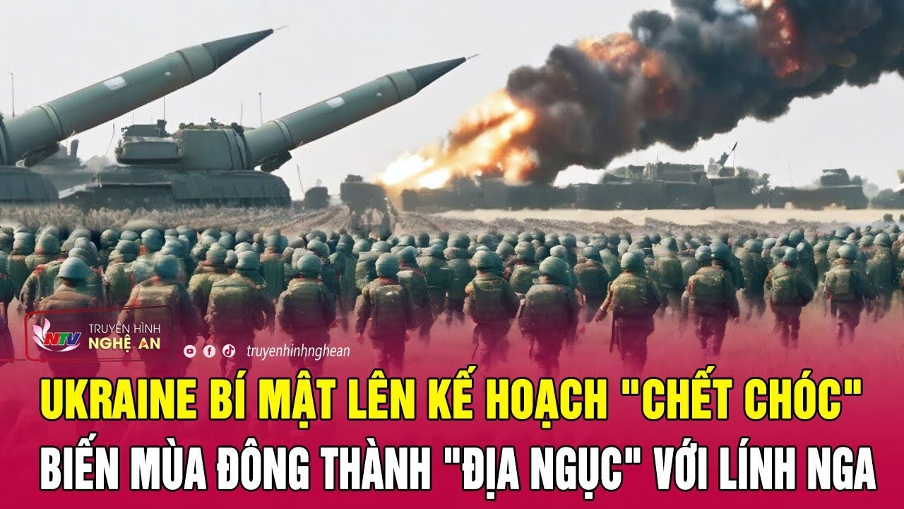 Ukraine bí mật lên kế hoạch "chết chóc", biến mùa đông thành "địa ngục" với lính Nga | Nghệ An TV