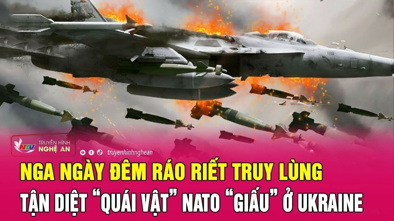 Nga ngày đêm ráo riết truy lùng, tận diệt “quái vật” NATO “giấu” ở Ukraine | Nghệ An TV