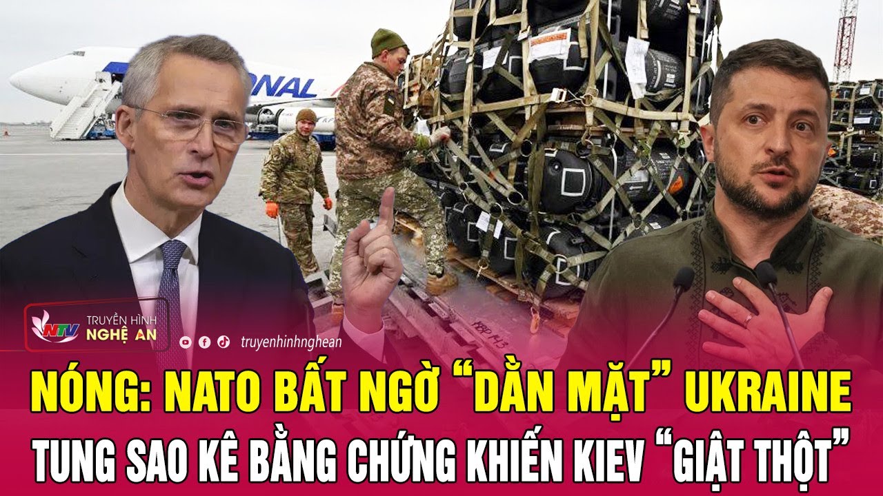 Nóng: NATO bất ngờ “dằn mặt” Ukraine, tung sao kê bằng chứng khiến Kiev “giật thột” | Nghệ An TV