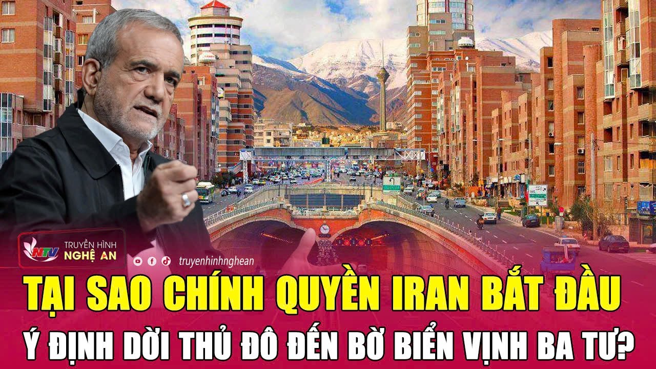 Tại sao chính quyền Iran bắt đầu ý định dời thủ đô đến bờ biển Vịnh Ba Tư?