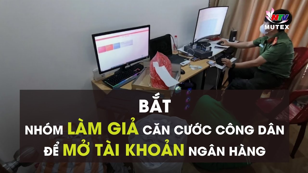 Bắt nhóm làm giả căn cước công dân để mở tài khoản ngân hàng