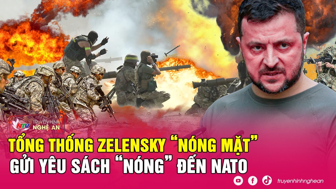 Tin nóng quốc tế 7/7: Tổng thống Zelensky “nóng mặt” gửi yêu sách “nóng” đến NATO