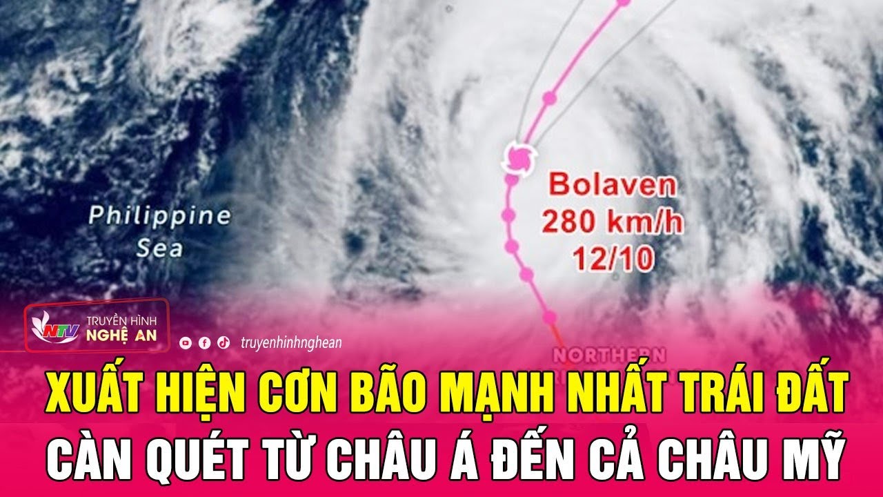 Cực nóng: Xuất hiện cơn bão mạnh nhất Trái Đất, càn quét từ châu Á đến cả châu Mỹ | Nghệ An TV