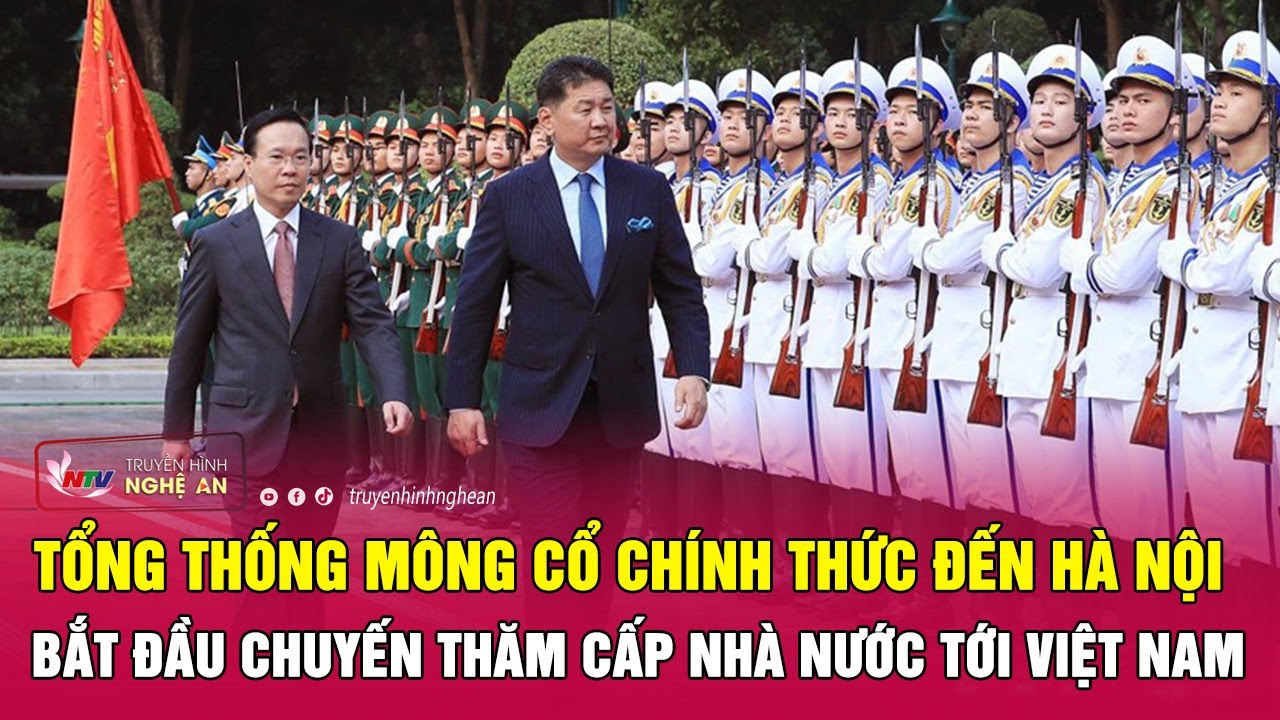 Tổng thống Mông Cổ chính thức đến Hà Nội, bắt đầu chuyến thăm cấp Nhà nước tới Việt Nam | Nghệ An TV