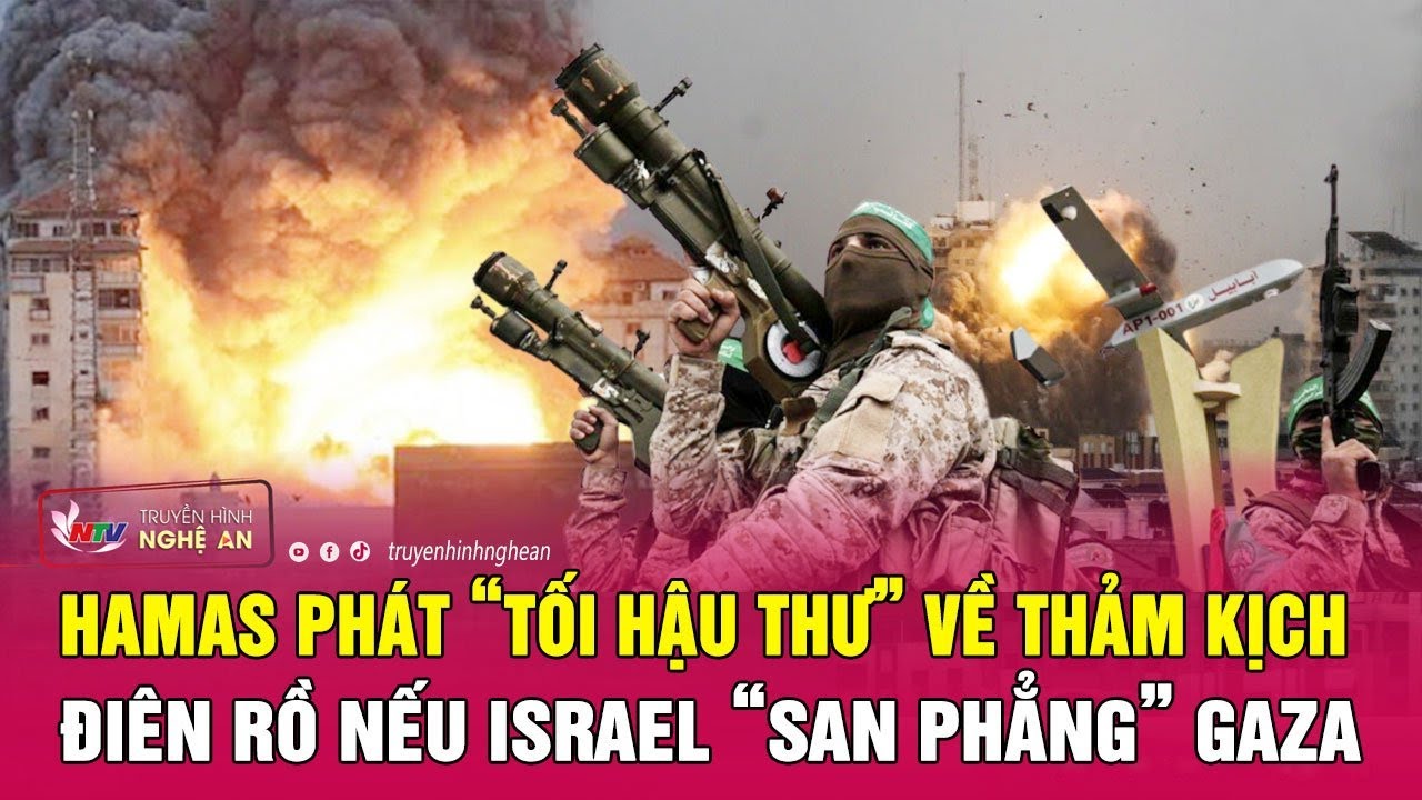 Hamas phát “tối hậu thư” về thảm kịch điên rồ nếu Israel “san phẳng” Gaza | Nghệ An TV