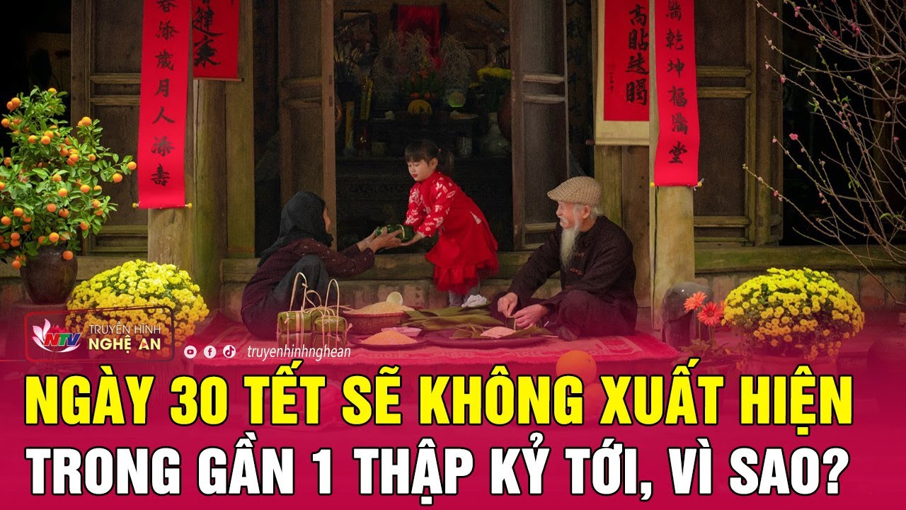 Ngày 30 Tết sẽ không xuất hiện trong gần 1 thập kỷ tới, vì sao? | Nghệ An TV