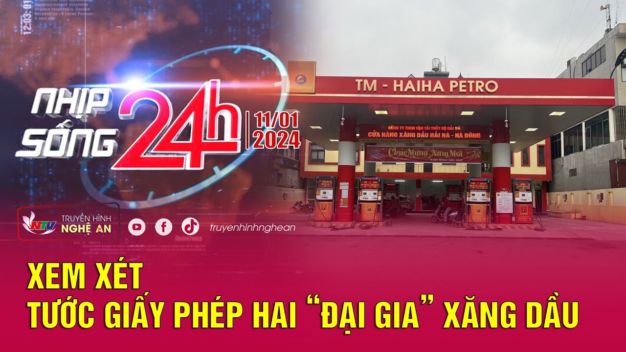 Bản tin Nhịp sống 24h - 11/01/2024: Xem xét tước giấy phép hai "đại gia" xăng dầu