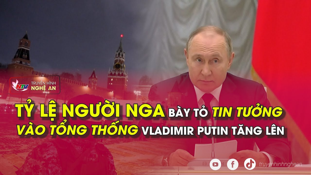 Tỷ lệ người Nga bày tỏ tin tưởng vào Tổng thống Vladimir Putin tăng lên