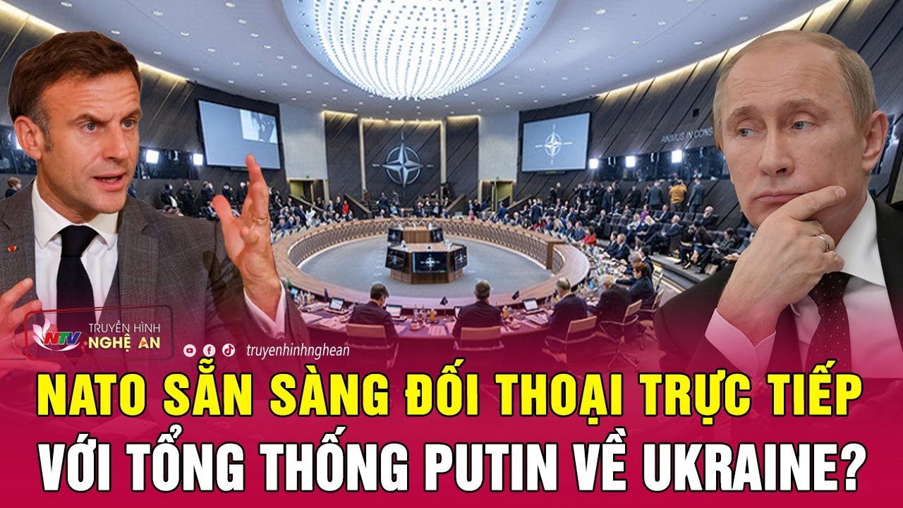 Điểm nóng quốc tế 25/6: NATO sẵn sàng đối thoại trực tiếp với Tổng thống Putin về Ukraine?